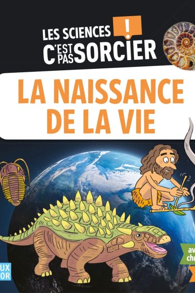 LES SCIENCES C'EST PAS SORCIER LA NAISSANCE DE LA VIE SUR TERRE
