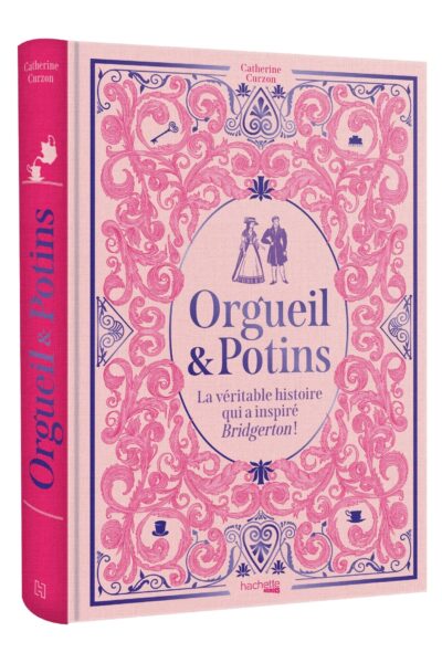 ORGUEIL & POTINS - LA VERITABLE HISTOIRE QUI A INSPIRE BRIDGERTON !
