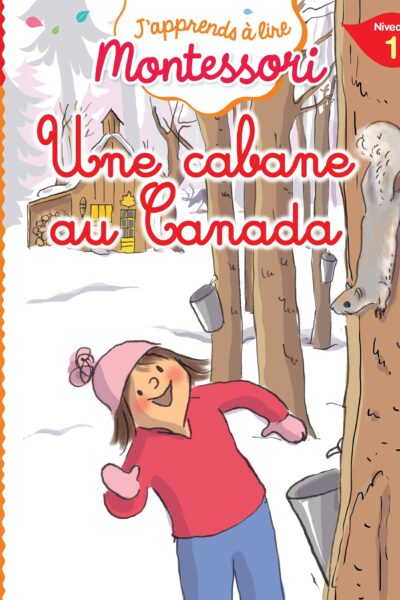 J'APPRENDS A LIRE MONTESSORI - CP NIVEAU 1 : UNE CABANE AU CANADA