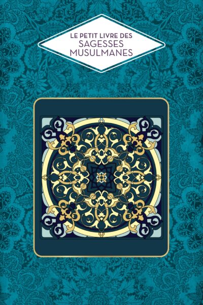 LE PETIT LIVRE DES SAGESSES MUSULMANES