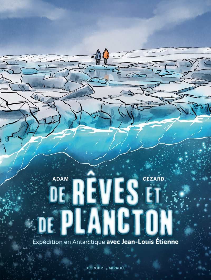 DE RÊVES ET DE PLANCTON - EXPEDITION EN ANTARCTIQUE AVEC JEAN-LOUIS ETIENNE