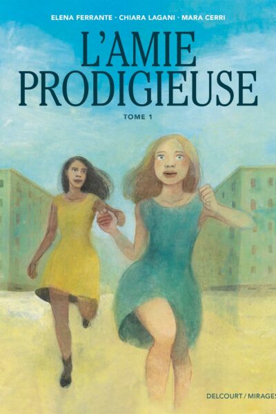 L'AMIE PRODIGIEUSE - D'APRES ELENA FERRANTE T01