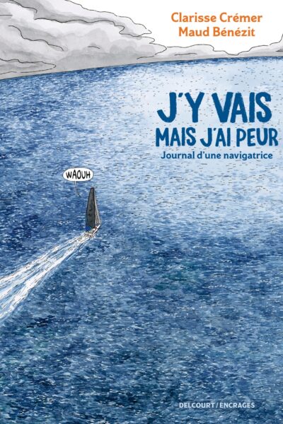 J'Y VAIS MAIS J'AI PEUR - JOURNAL D'UNE NAVIGATRICE
