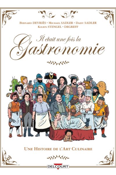 IL ETAIT UNE FOIS LA GASTRONOMIE - UNE HISTOIRE DE L'ART CULINAIRE