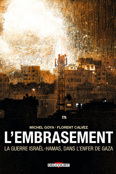 L'EMBRASEMENT - LA GUERRE ISRAËL - HAMAS, DANS L'ENFER DE GAZA