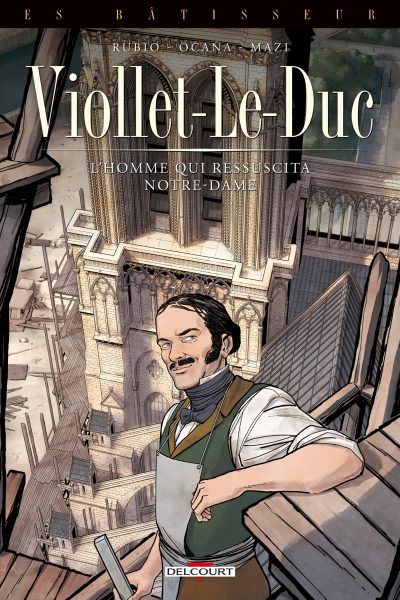 LES BÂTISSEURS T01 VIOLLET-LE-DUC L'HOMME QUI RESSUSCITA NOTRE-DAME