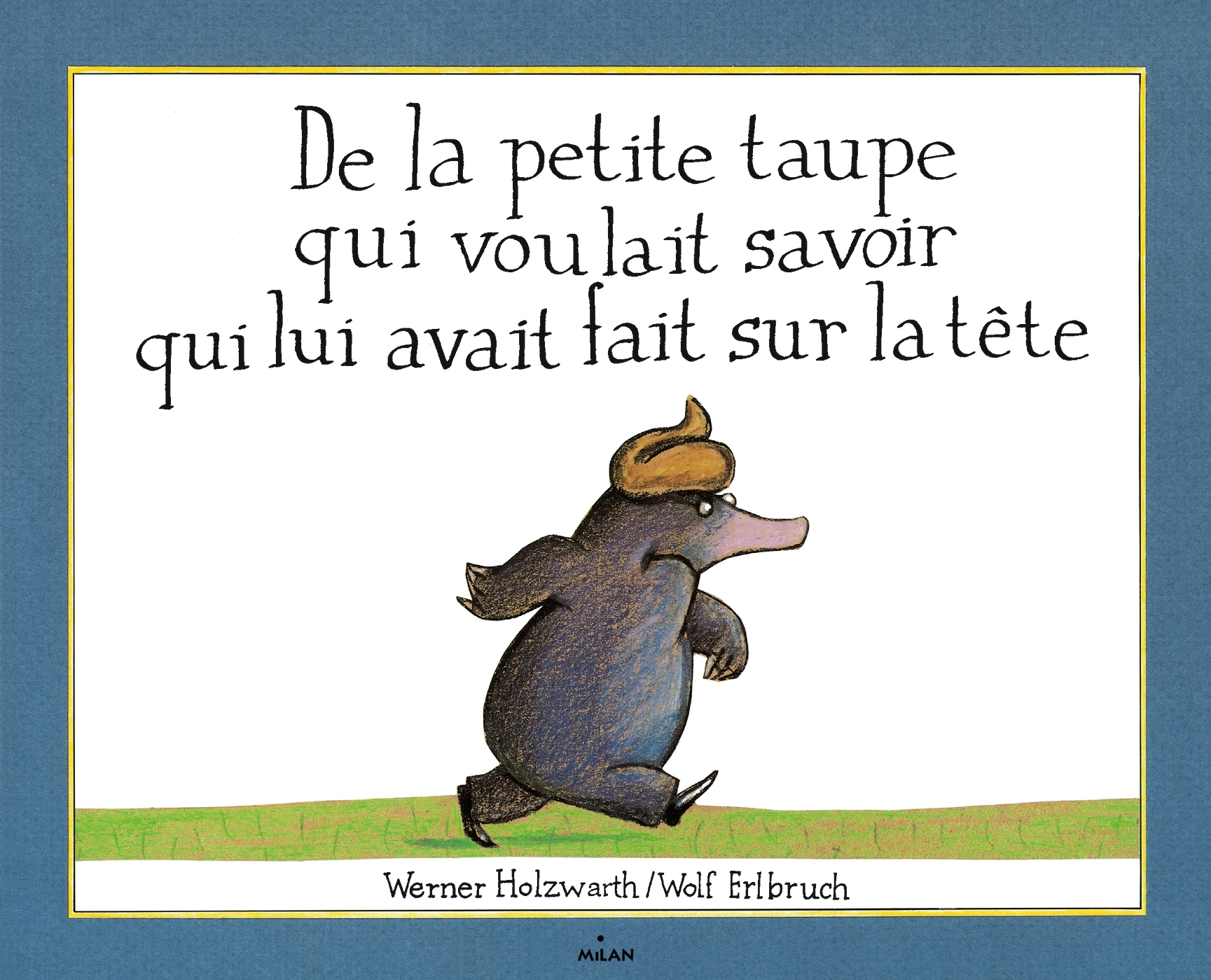 DE LA PETITE TAUPE QUI VOULAIT SAVOIR QUI LUI AVAIT FAIT SUR LA TETE