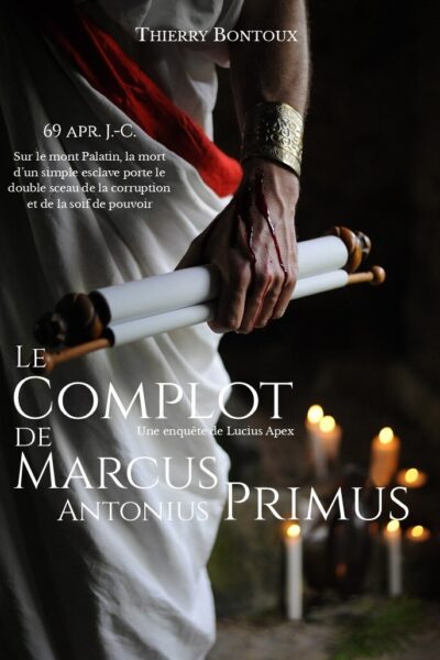 LE COMPLOT DE MARCUS ANTONIUS PRIMUS - LES ENQUETES DE LUCIUS APEX - T01