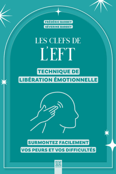 LES CLEFS DE L'EFT (TECHNIQUE DE LIBERATION EMOTIONNELLE)