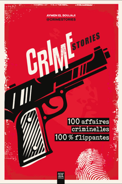CRIMESTORIES - 100 AFFAIRES CRIMINELLES, 100% FLIPPANTES