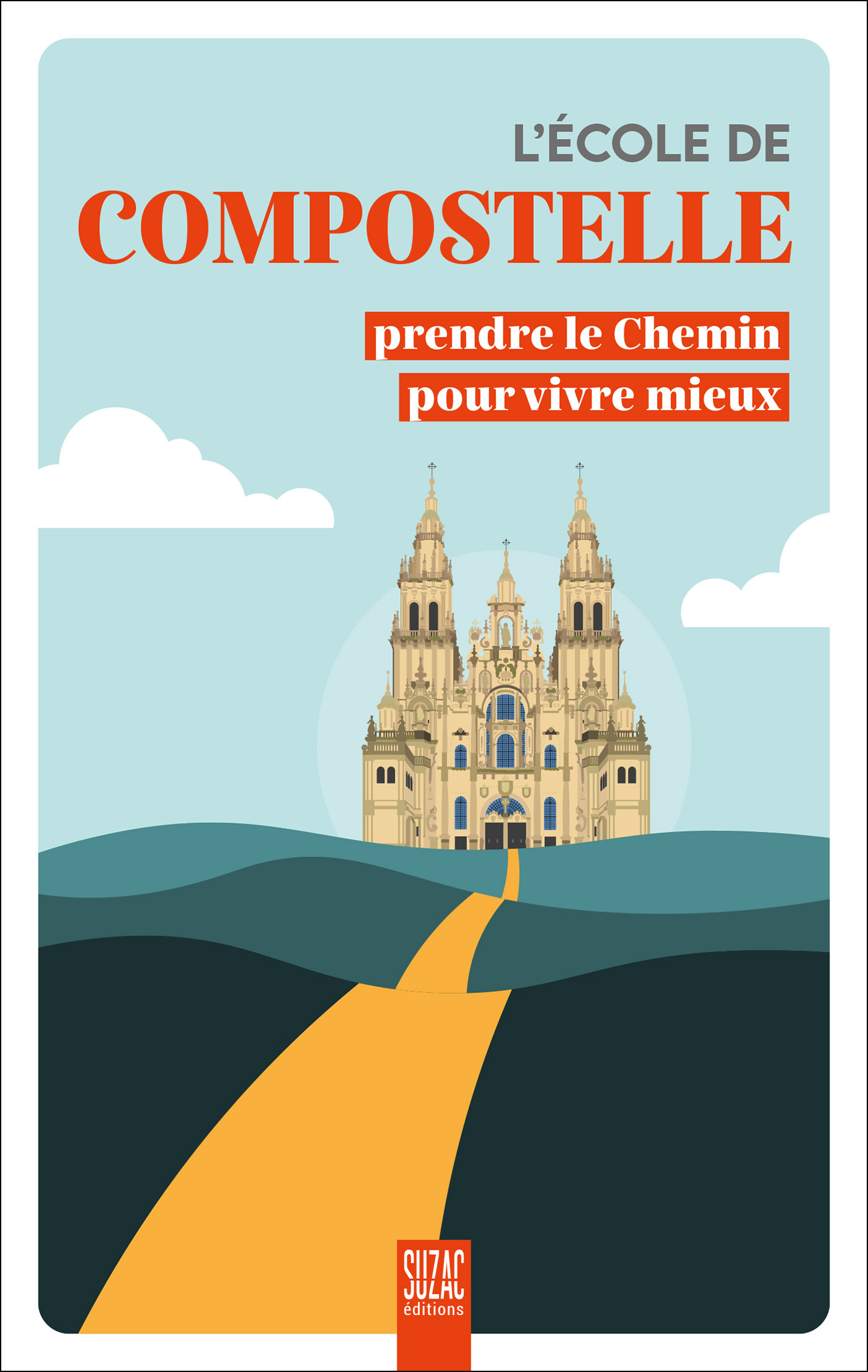 L'ECOLE DE COMPOSTELLE - PRENDRE LE CHEMIN POUR VIVRE MIEUX