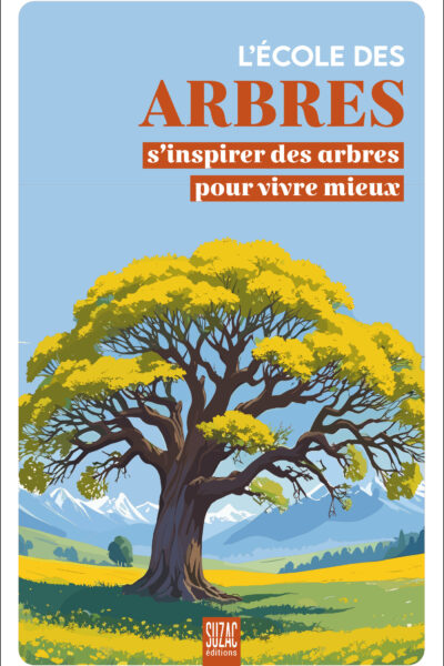 L'ECOLE DES ARBRES S'INSPIRER DES ARBRES POUR VIVRE MIEUX