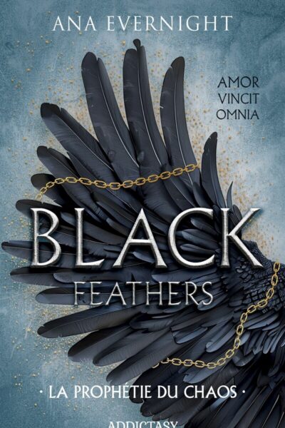 BLACK FEATHERS - TOME 1 LA PROPHETIE DU CHAOS
