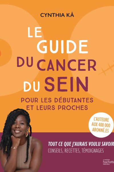 LE GUIDE DU CANCER DU SEIN POUR LES DEBUTANTES ET LEURS PROCHES