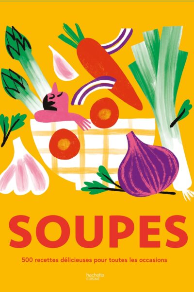 SOUPES - 500 RECETTES DELICIEUSES POUR TOUTES LES OCCASIONS