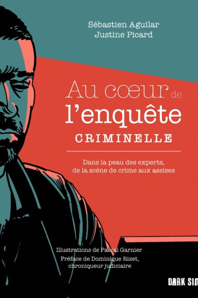 AU COEUR DE L'ENQUETE CRIMINELLE - DANS LA PEAU DES EXPERTS, DE LA SCENE DE CRIME AUX ASSISES