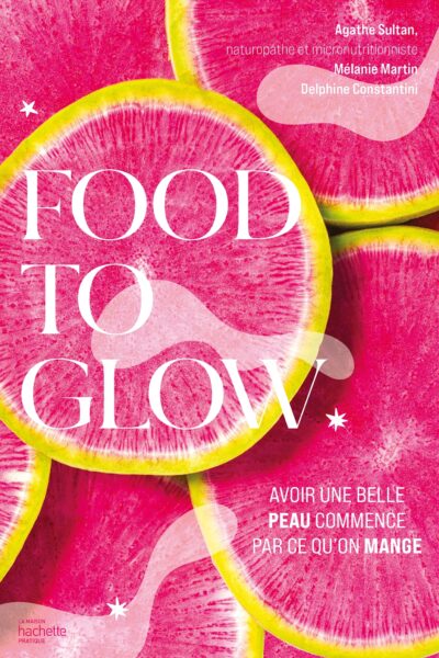 FOOD TO GLOW - AVOIR UNE BELLE PEAU COMMENCE PAR CE QU'ON MANGE