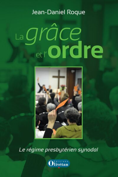 LA GRACE ET L'ORDRE - LE REGIME PRESBYTERIEN SYNODAL
