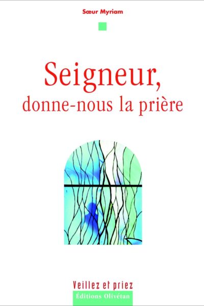 SEIGNEUR, DONNE NOUS LA PRIERE