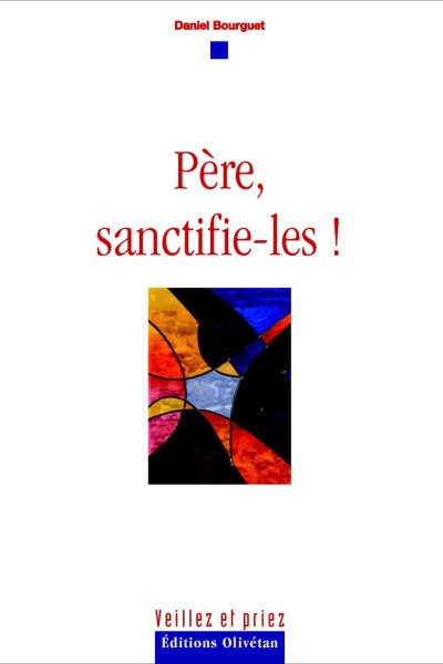 PERE SANCTIFIE-LES !