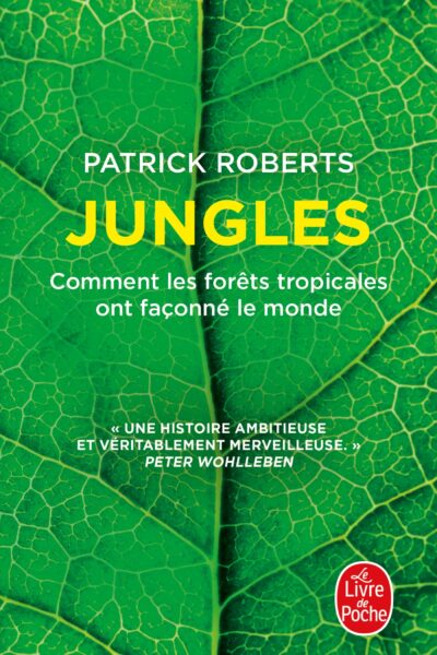 JUNGLES - COMMENT LES FORÊTS TROPICALES ONT FACONNE LE MONDE