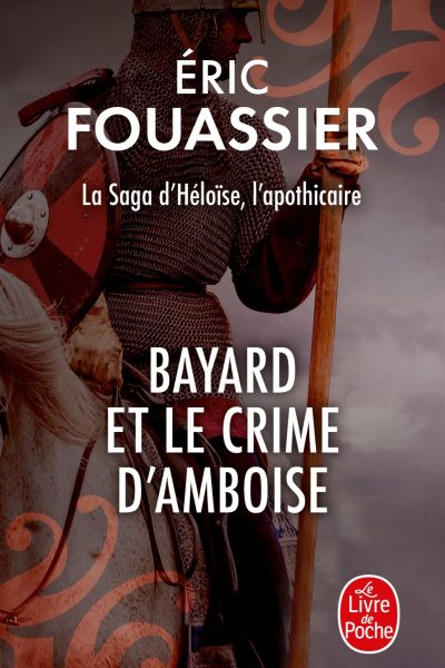 BAYARD ET LE CRIME D'AMBOISE (LA SAGA D'HELOISE, L'APOTHICAIRE, TOME 1)