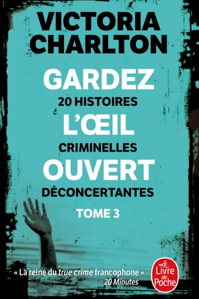 GARDEZ L'OEIL OUVERT, TOME 3 - 20 HISTOIRES CRIMINELLES DECONCERTANTES