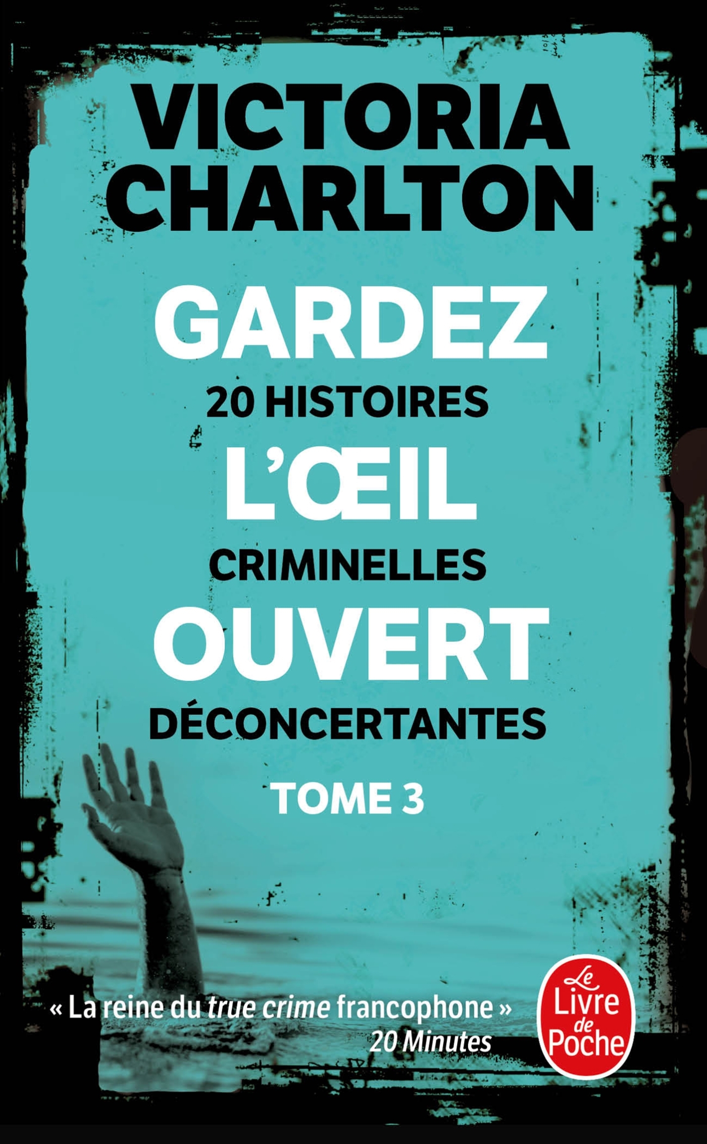GARDEZ L'OEIL OUVERT, TOME 3 - 20 HISTOIRES CRIMINELLES DECONCERTANTES
