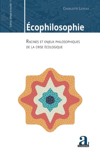 ECOPHILOSOPHIE - RACINES ET ENJEUX PHILOSOPHIQUES DE LA CRISE ECOLOGIQUE