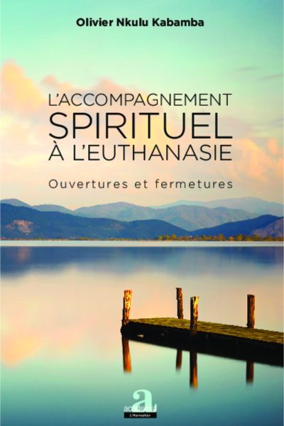 ACCOMPAGNEMENT SPIRITUEL A L'EUTHANASIE OUVERTURES ET FERMETURES
