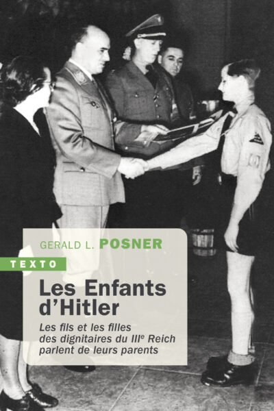 LES ENFANTS D'HITLER - LES FILS ET LES FILLES DES DIGNITAIRES DU IIIE REICH PARLENT DE LEURS PARENTS