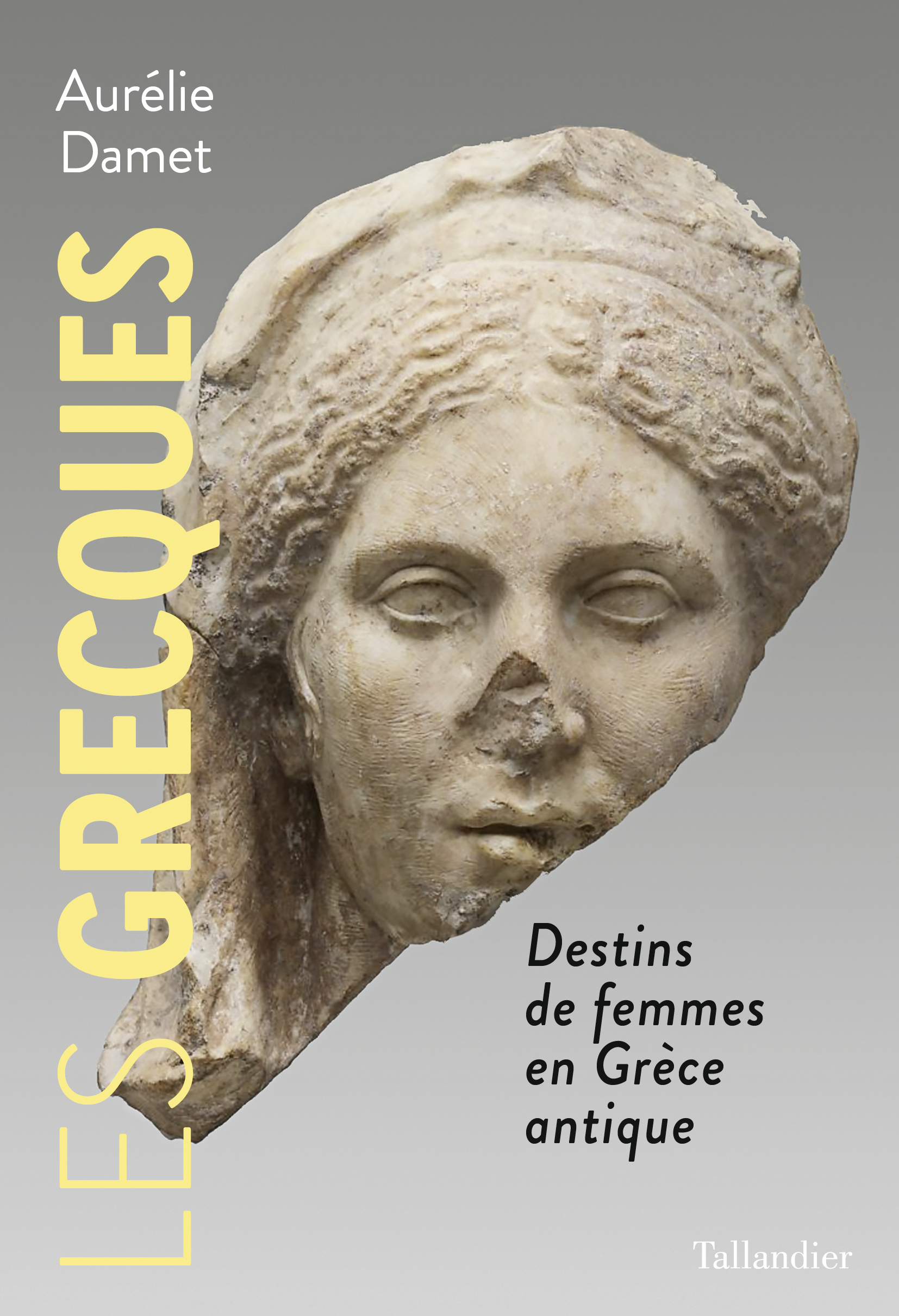 LES GRECQUES DESTINS DE FEMMES EN GRECE ANTIQUE