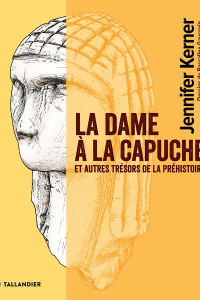 LA DAME A LA CAPUCHE ET AUTRES DE LA PREHISTOIRE