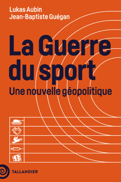 LA GUERRE DU SPORT - UNE NOUVELLE GEOPOLITIQUE