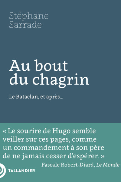 AU BOUT DU CHAGRIN - LE BATACLAN, ET APRES...