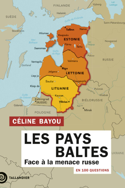 LES PAYS BALTES - FACE A LA MENACE RUSSE EN 100 QUESTIONS