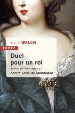 DUEL POUR UN ROI - MME DE MONTESPAN CONTRE MME DE MAINTENON