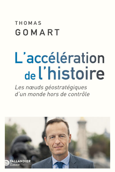 L'ACCELERATION DE L'HISTOIRE - LES NOEUDS GEOSTRATEGIQUES D'UN MONDE HORS DE CONTRÔLE