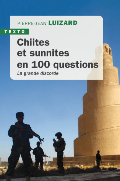CHIITES ET SUNNITES EN 100 QUESTIONS - LA GRANDE DISCORDE