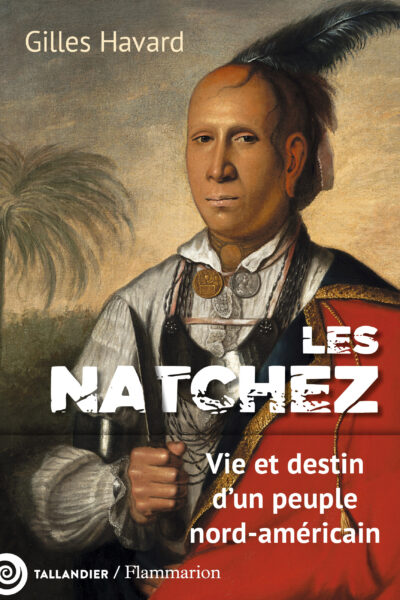 LES NATCHEZ - VIE ET DESTIN D'UN PEUPLE NORD-AMERICAIN