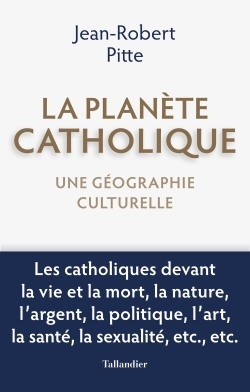 LA PLANETE CATHOLIQUE - UNE GEOGRAPHIE CULTURELLE