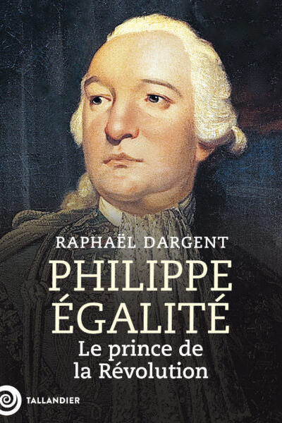 PHILIPPE EGALITE - LE PRINCE DE LA REVOLUTION
