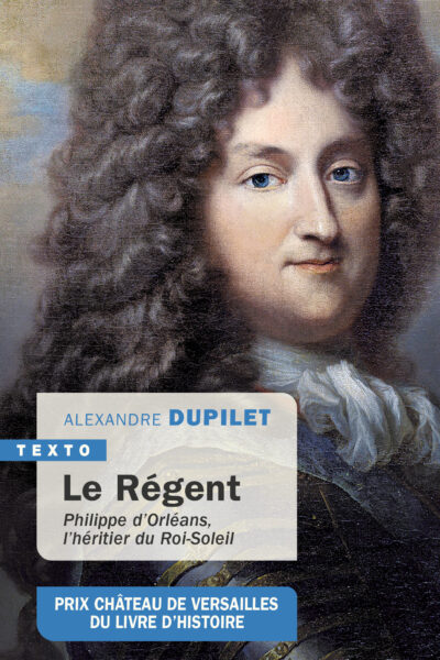 LE REGENT - PHILIPPE D'ORLEANS, L'HERITIER DU ROI-SOLEIL