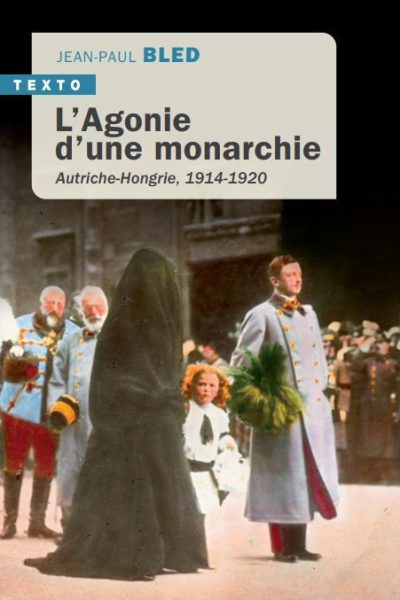 L'AGONIE D'UNE MONARCHIE - AUTRICHE-HONGRIE, 1914-1920