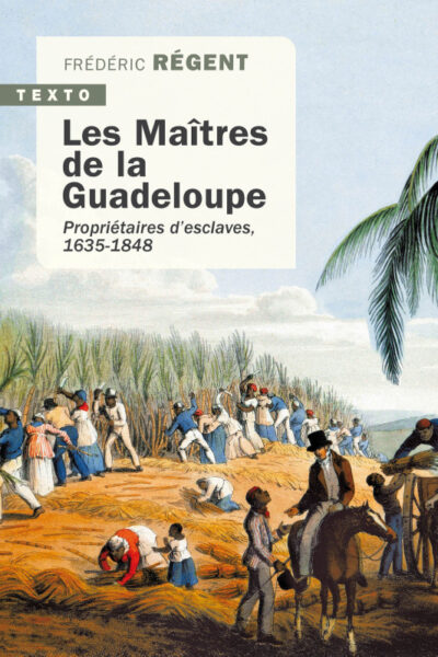 LES MAITRES DE LA GUADELOUPE - PROPRIETAIRES D'ESCLAVES