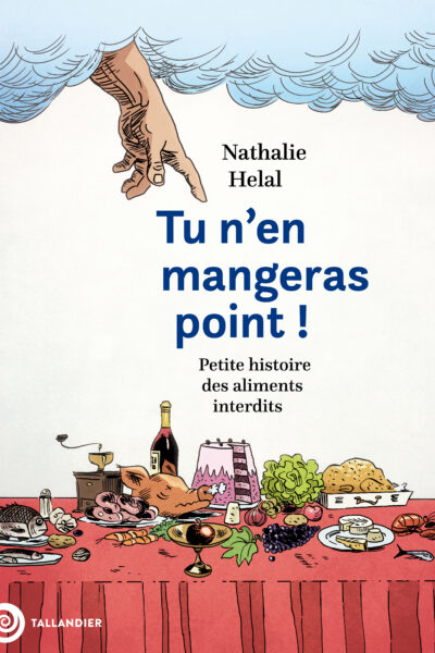 TU N'EN MANGERAS POINT ! PETITE HISTOIRE DES ALIMENTS INTERDITS