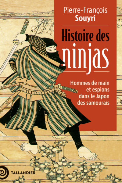 HISTOIRE DES NINJAS - HOMMES DE MAIN ET ESPIONS DANS LE JAPON DES SAMOURAÏS