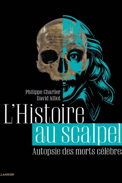 L'HISTOIRE AU SCALPEL - AUTOPSIE DES MORTS CELEBRES
