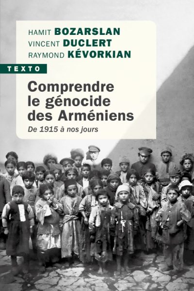 COMPRENDRE LE GENOCIDE DES ARMENIENS - DE 1915 A NOS JOURS
