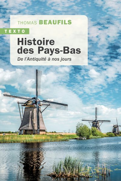 HISTOIRE DES PAYS-BAS - DE L'ANTIQUITE A NOS JOURS
